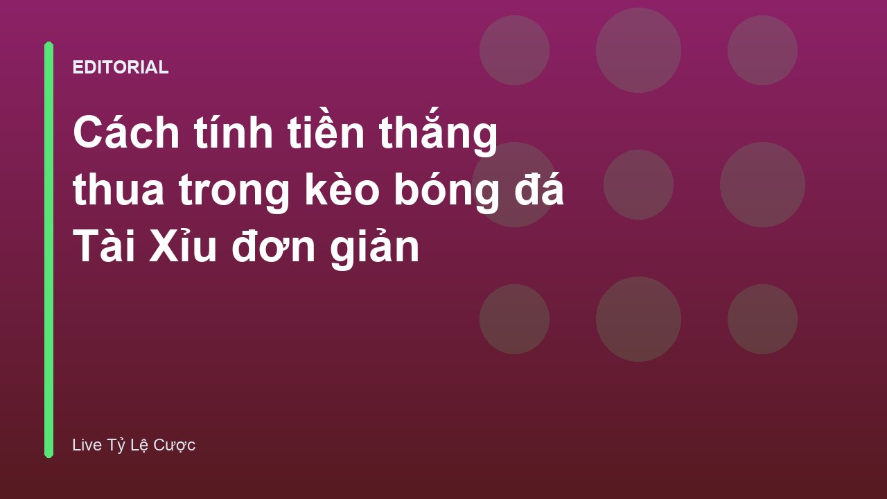 Cách tính tiền kèo Tài Xỉu bóng đá