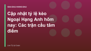 Read more about the article Cập nhật tỷ lệ kèo Ngoại Hạng Anh hôm nay: Các trận cầu tâm điểm